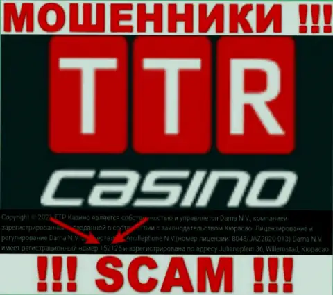 Бегите подальше от компании TTR Casino, вероятно с фейковым регистрационным номером - 152125